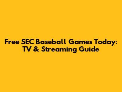 Free SEC Baseball Games Today: TV & Streaming Guide