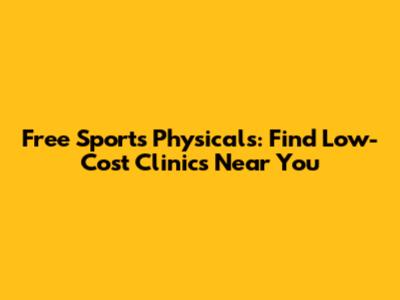 Free Sports Physicals: Find Low-Cost Clinics Near You