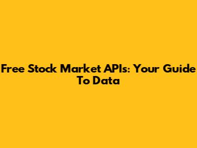 Free Stock Market APIs: Your Guide To Data