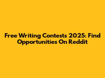 Free Writing Contests 2025: Find Opportunities On Reddit