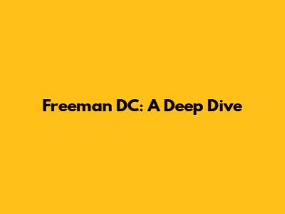 Freeman DC: A Deep Dive