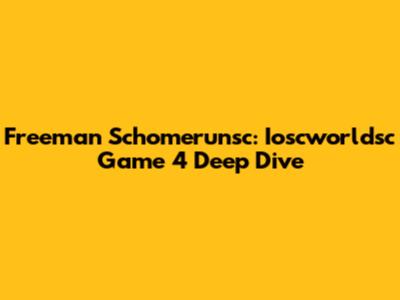 Freeman Schomerunsc: Ioscworldsc Game 4 Deep Dive