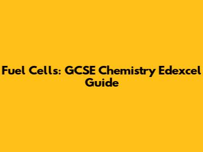 Fuel Cells: GCSE Chemistry Edexcel Guide