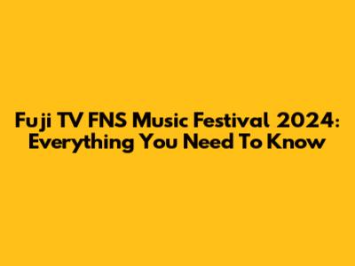 Fuji TV FNS Music Festival 2024: Everything You Need To Know