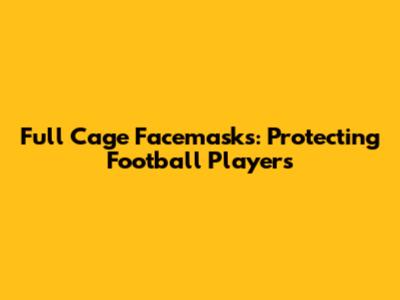 Full Cage Facemasks: Protecting Football Players