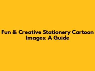 Fun & Creative Stationery Cartoon Images: A Guide