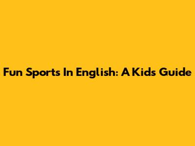 Fun Sports In English: A Kid's Guide