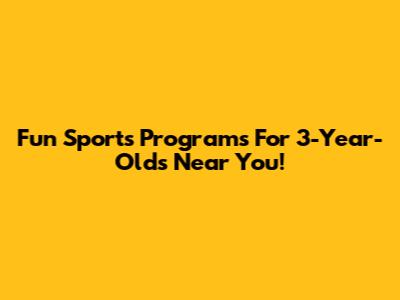 Fun Sports Programs For 3-Year-Olds Near You!