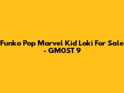 Funko Pop Marvel Kid Loki For Sale - GM0ST 9