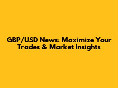 GBP/USD News: Maximize Your Trades & Market Insights