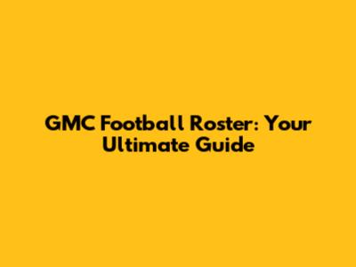 GMC Football Roster: Your Ultimate Guide