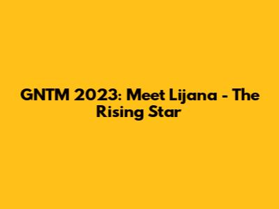 GNTM 2023: Meet Lijana - The Rising Star
