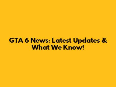 GTA 6 News: Latest Updates & What We Know!