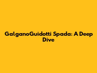 GalganoGuidotti Spada: A Deep Dive