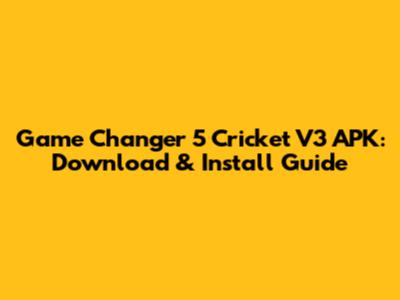 Game Changer 5 Cricket V3 APK: Download & Install Guide