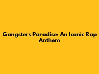 Gangster's Paradise: An Iconic Rap Anthem