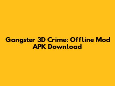 Gangster 3D Crime: Offline Mod APK Download