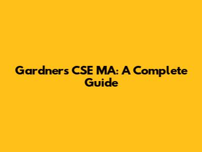 Gardner's CSE MA: A Complete Guide