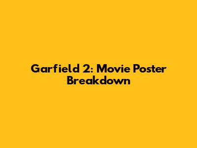 Garfield 2: Movie Poster Breakdown