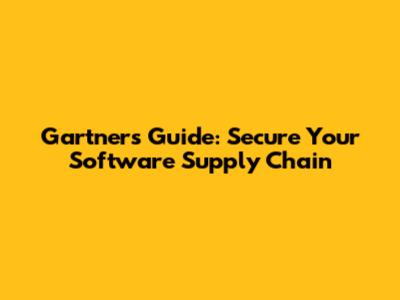 Gartner's Guide: Secure Your Software Supply Chain