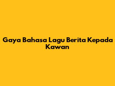Gaya Bahasa Lagu "Berita Kepada Kawan"