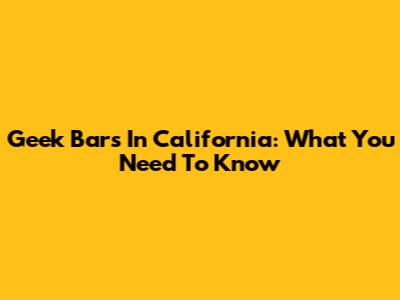 Geek Bars In California: What You Need To Know