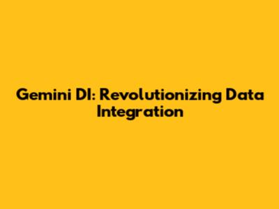 Gemini DI: Revolutionizing Data Integration