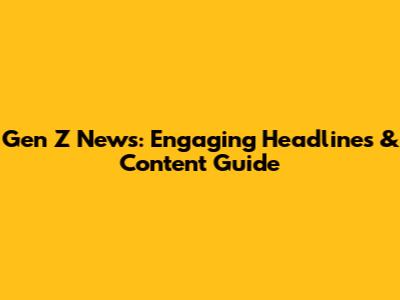 Gen Z News: Engaging Headlines & Content Guide