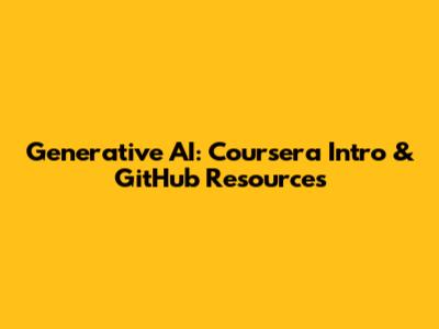 Generative AI: Coursera Intro & GitHub Resources