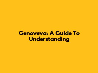 Genoveva: A Guide To Understanding