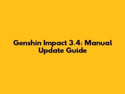 Genshin Impact 3.4: Manual Update Guide
