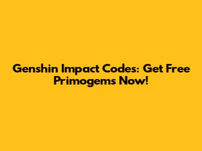 Genshin Impact Codes: Get Free Primogems Now!