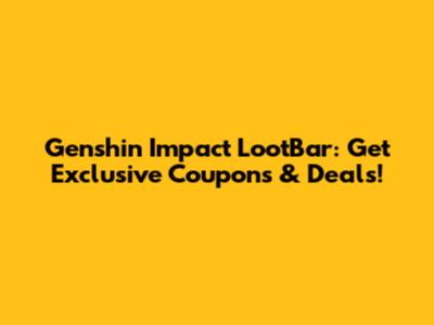 Genshin Impact LootBar: Get Exclusive Coupons & Deals!
