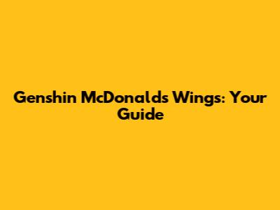Genshin McDonald's Wings: Your Guide