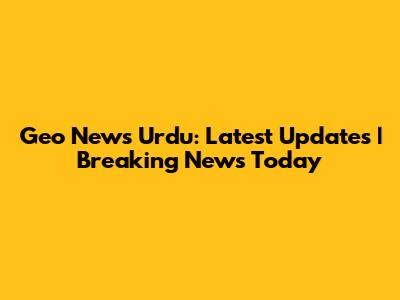 Geo News Urdu: Latest Updates | Breaking News Today