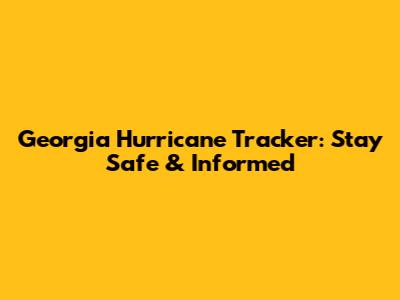 Georgia Hurricane Tracker: Stay Safe & Informed