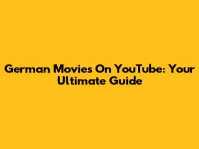 German Movies On YouTube: Your Ultimate Guide