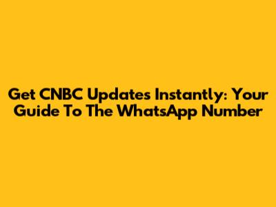 Get CNBC Updates Instantly: Your Guide To The WhatsApp Number