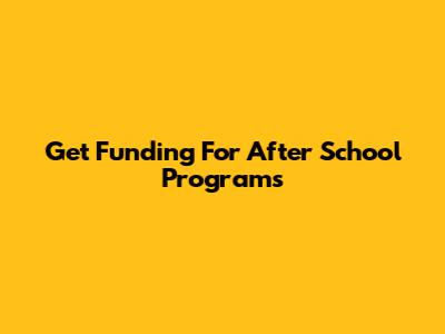 Get Funding For After School Programs