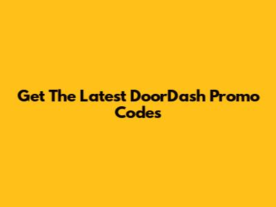 Get The Latest DoorDash Promo Codes