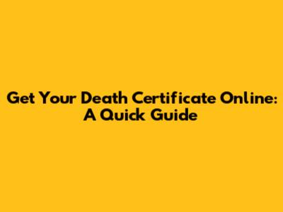 Get Your Death Certificate Online: A Quick Guide