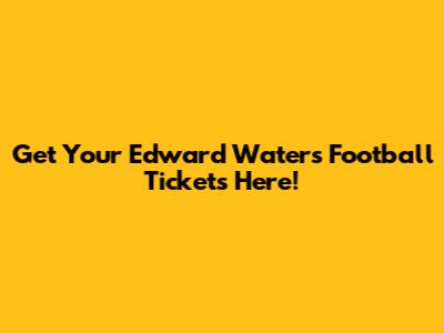 Get Your Edward Waters Football Tickets Here!
