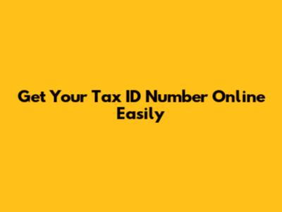 Get Your Tax ID Number Online Easily