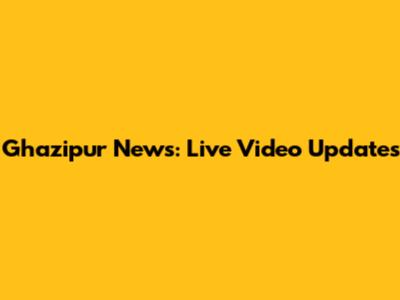 Ghazipur News: Live Video Updates