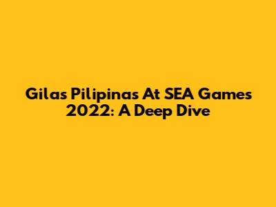 Gilas Pilipinas At SEA Games 2022: A Deep Dive