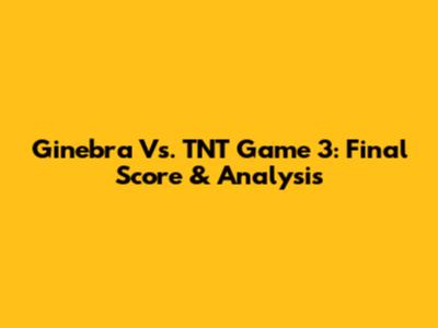 Ginebra Vs. TNT Game 3: Final Score & Analysis