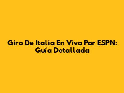 Giro De Italia En Vivo Por ESPN: Guía Detallada
