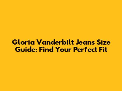 Gloria Vanderbilt Jeans Size Guide: Find Your Perfect Fit