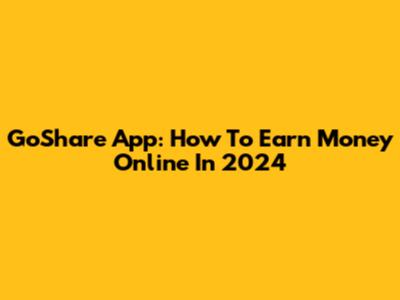 GoShare App: How To Earn Money Online In 2024