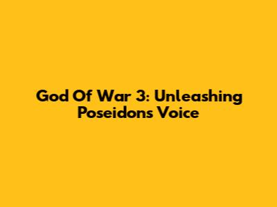 God Of War 3: Unleashing Poseidon's Voice